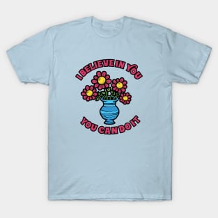 I Believe In You Flower T-Shirt